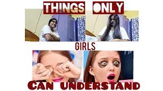 things only girls can understand || life situations every girl can relate