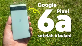 Google pixel 6a di 2023, setelah 6 bulan pemakaian!