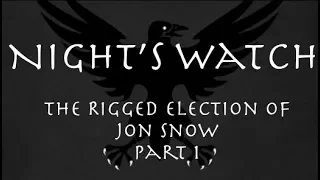 Night's Watch: The Rigged Election of Jon Snow Part 1