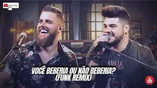 VOCÊ BEBERIA OU NÃO BEBERIA? - Zé Neto & Cristiano ft. DJ Hyan e DJ Tiago Silva (FUNK REMIX)