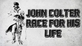 RUNNING FOR HIS LIFE: John Colter evaded a group of Indians hell bent on killing him. How he lived: