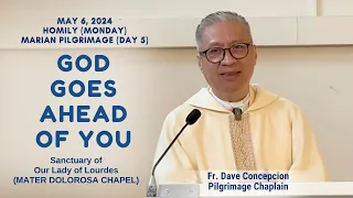 (Day 5 Marian Pilgrimage) GOD GOES AHEAD OF YOU - Homily by Fr. Dave Concepcion on May 6, 2024