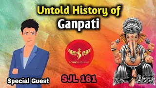 SJL161 | Untold History of Ganesha | गणपति गणेश चतुर्थी का असली इतिहास | Science Journey