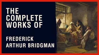The Complete Works of Frederick Arthur Bridgman