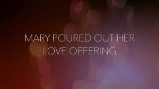 Mary Poured Out Her Love Offering (LYRICS)