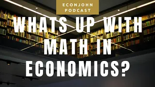 Whats up with Mathematics in Economics?