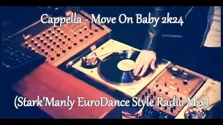 Cappella - Move On Baby 2k24 (Stark'Manly EuroDance Style Radio Mix)