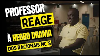 PROFESSOR REAGE À NEGRO DRAMA DOS RACIONAIS MC'S.
