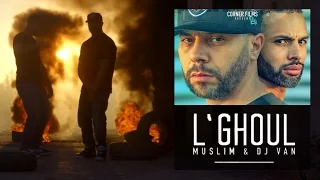 Muslim & Dj Van - L'GHOUL  (OFFICIAL VIDEO) مسلم و ديجي فان ـ الغـول