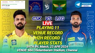 🔴LIVE CSK vs LSG Live Prediction | CHE vs LKN | Chennai vs Lucknow 39TH IPL LIVE