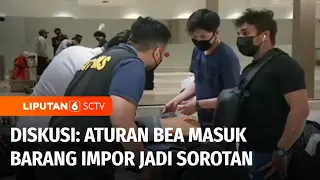 Diskusi: Lagi, Aturan Bea Masuk Barang Impor jadi Sorotan, Seperti Apa Aturannya? | Liputan 6