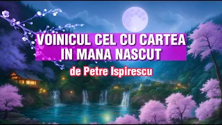 VOINICUL CEL CU CARTEA IN MANA NASCUT de Petre Ispirescu | Poveste Audio 2023