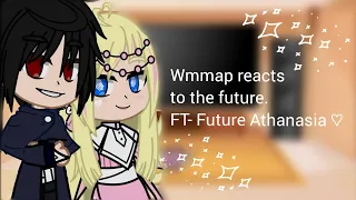 Wmmap reacts to the future ♡ FT: Future Athanasia ♡ 1/1 ♡