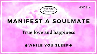 You Are Affirmations - Attract Soulmate Love Affirmations (While You Sleep)