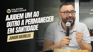 [PALESTRA COMPLETA] AJUDEM UM AO OUTRO A PERMANECER EM SANTIDADE - Júnior Meireles