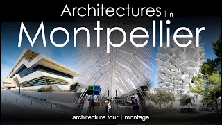 Montpellier architecture tour montage in 4K HDR