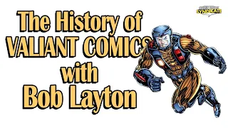 The History of Valiant Comics w/ Bob Layton | COMIC BOOK SYNDICATE