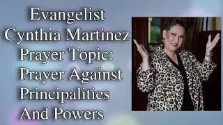 Evangelist Cynthia Martinez: Prayer Against Principalities And Powers | InstantPrayer