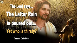 Rhema Feb 10, 2024 🎺 The Latter Rain is poured out… Yet who is thirsty?