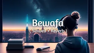 Bewafa -( Slowed + Reverb ) | Lofi Song | Imran khan