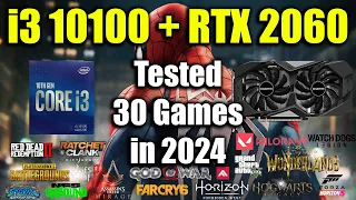 i3 10100 + RTX 2060 Tested 30 Games in 2024