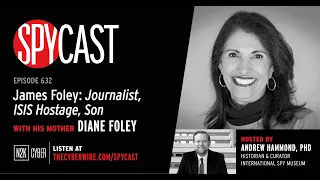 SpyCast - James Foley: Journalist, ISIS Hostage, Son – with His Mother Diane Foley