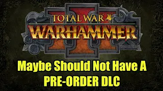 It Could Be Best If There Was No Pre-Order DLC For Total War Warhammer 3