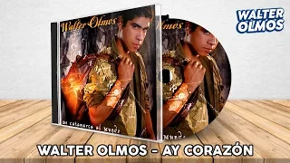 Walter Olmos - Ay Corazón