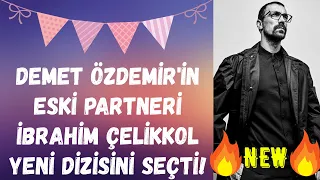 Demet Özdemir'in eski partneri İbrahim Çelikkol yeni dizisini seçti!