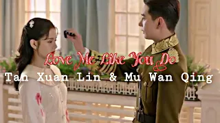 Tan Xuan Lin ✘ Mu Wan Qing | Love Me Like You Do [Fall In Love]