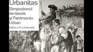 URBANITAS - Simpozion de Istorie și Patrimoniu Urban, ediția a VI-a (Partea a 2-a)