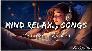 Mind Fresh Mashup song ❣ Slowed Reverb ❣ Arijit Singh Love Mashup | Heart touching songs