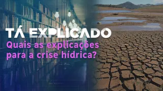 Crise hídrica: por que ameaça a retomada econômica do país | Tá Explicado