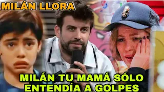 PIQUÉ hace llorar a MILÁN Tras confesarle que golpeaba a SHAKIRA EN ESPAÑA.