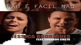 Jéssica Rodrigues Part  Eduardo Costa – Não é Fácil Não ( Lançamento 2017)