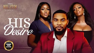 His Desire (Kunle Remi Chinonso Arubayi) - Nigerian Movies | Latest Nigerian Movie 2023