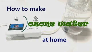 How to make ozone water at home.