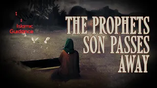 The Prophet's Son Passes Away (Emotional)