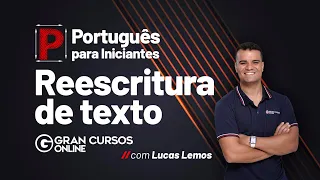 Português para iniciantes: Reescritura de texto! Com Lucas Lemos