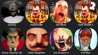 Granny, Dark Riddle, Mr Meat, Dark Riddle 2, Scary Teacher 3D, Hello Neighbor, Ice Scream 4,Evil Nun