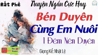 Đọc truyện đêm khuya ngủ ngon: Trót Bén Duyên Cùng Em Nuôi - Truyện tâm sự thầm kín đặc sắc nhất