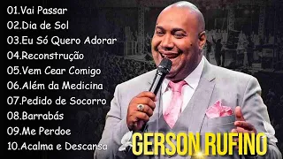 Vai Pasar , Dia de Sol,.. GERSON RUFINO || Top 10 Hinos Gospel Mais Ouvidos de 2024