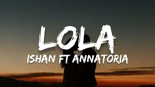 Lola - Ishan ft Annatoria (Lyrics)