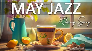 May Jazz Music ☕ Ethereal May Jazz and Happy Spring Bossa Nova Music for Good New Day, Relax
