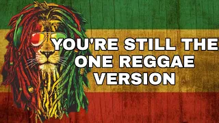 YOU'RE STILL THE ONE - SHANIA TWAIN REGGAE VERSION