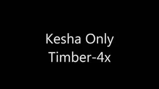 Timber -Kesha Only- 4x