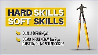 SOFT SKILLS E HARD SKILLS (Qual a Diferença e Como Influenciam Você e o Seu Negócio?)