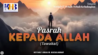 Sebab-Sebab Kebahagiaan #7: Pasrah Kepada Allah (Tawakkal) - Khalid Basalamah