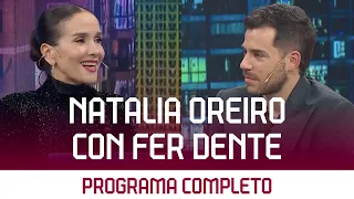 NATALIA OREIRO con FER DENTE (Programa Completo)