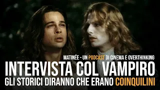 Gli storici diranno che erano coinquilini - Intervista col vampiro | Matinée ep.89